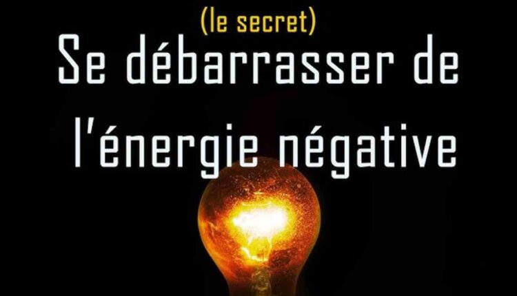 Bon à savoir 6 démarches à suivre pour se débarrasser des énergies